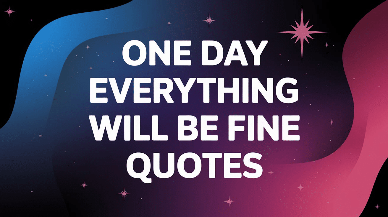 one day everything will be fine quotes